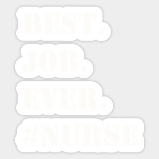 WHITE BEST JOB EVER #NURSE Sticker